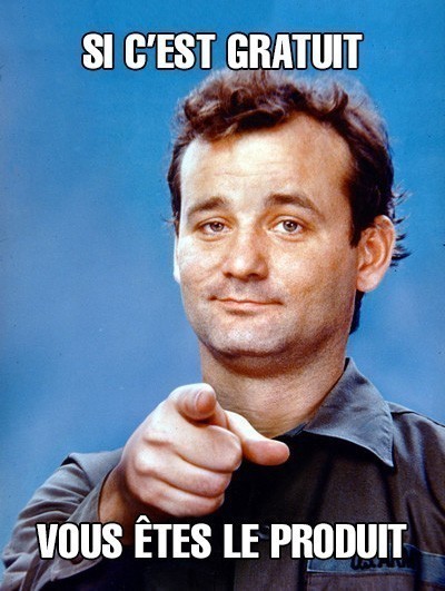 Meme de Bill Murray pointant du doigts qui dit que si c'est gratuit, c'est vous le produit